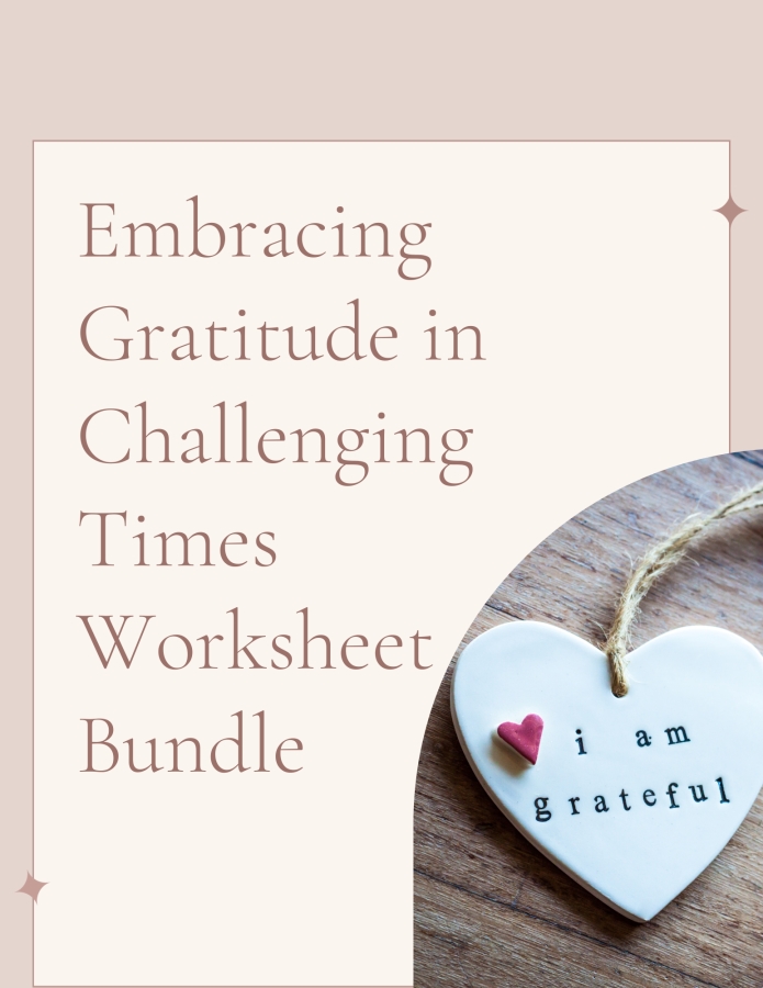 Embracing Gratitude in Challenging Times Worksheet Bundle